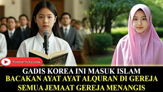 VIRAL !! Gadis Korea Ini Masuk Islam Dan Membaca Al-Quran Di Gereja Membuat Semua Jemaat Menangis