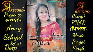 Pyar(ਪਿਆਰ)Singer Anny Sehgal {Latest Punjabi song 2020 SJ RECORD