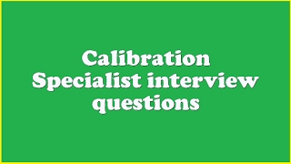 Calibration Specialist interview questions