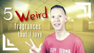 5 Weird Fragrances (That I Love!)