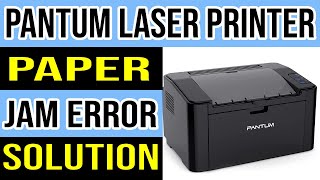 How to fix Pantum LaserJet printer that says paper jam? Pantum P2500w