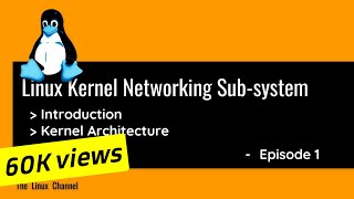 Linux Kernel Networking Sub-system - episode1 - Introduction, Kernel Architecture #TheLinuxChannel