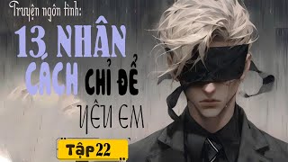 [TẬP 22] 13 NHÂN CÁCH CHỈ ĐỂ YÊU EM |Truyện Ngôn Tình TQ Hay Nhất |MC Phương Thùy| Tiềm Thức