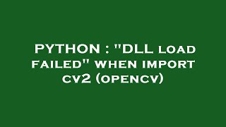 PYTHON : "DLL load failed" when import cv2 (opencv)