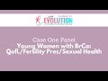 2021 Evolution Kansas City | Case 1: Young Women with BrCa: QofL//Fertility Pres/Sexual Health