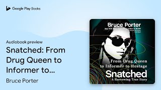 Snatched: From Drug Queen to Informer to… by Bruce Porter · Audiobook preview