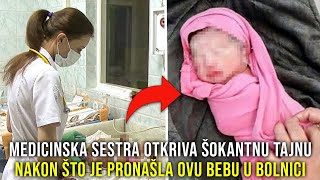 MEDICINSKA SESTRA OTKRIVA ŠOKANTNU TAJNU NAKON ŠTO JE PRONAŠLA NAPUŠTENU BEBU U BOLNICI