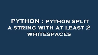 PYTHON : python split a string with at least 2 whitespaces