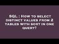 SQL : How to select distinct values from 2 tables with sort in one query?