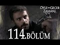 Öyle Bir Geçer Zaman Ki 114. Bölüm - Full Bölüm