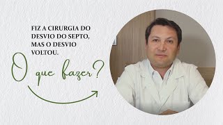 Fiz a cirurgia de desvio do septo mas o desvio voltou. O que fazer?