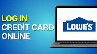 How to Log In into Lowe’s Credit Card Online Account