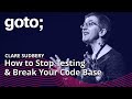 How to Stop Testing & Break Your Code Base • Clare Sudbery • GOTO 2022