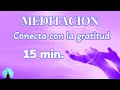 ❤️❤️ Meditacion guiada para CONECTAR con la GRATITUD | GRACIAS a la VIDA 🥰