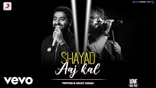 Shayad Aaj Kal - Love Aaj Kal|Full Song Video|Pritam|Arijit Singh|Kartik - Sara