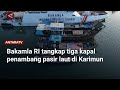Bakamla RI tangkap tiga kapal penambang pasir laut di Karimun