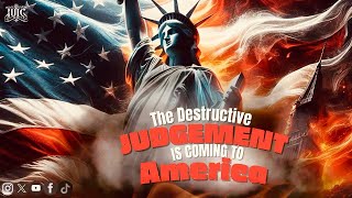 The Destructive Judgement Is Coming to America