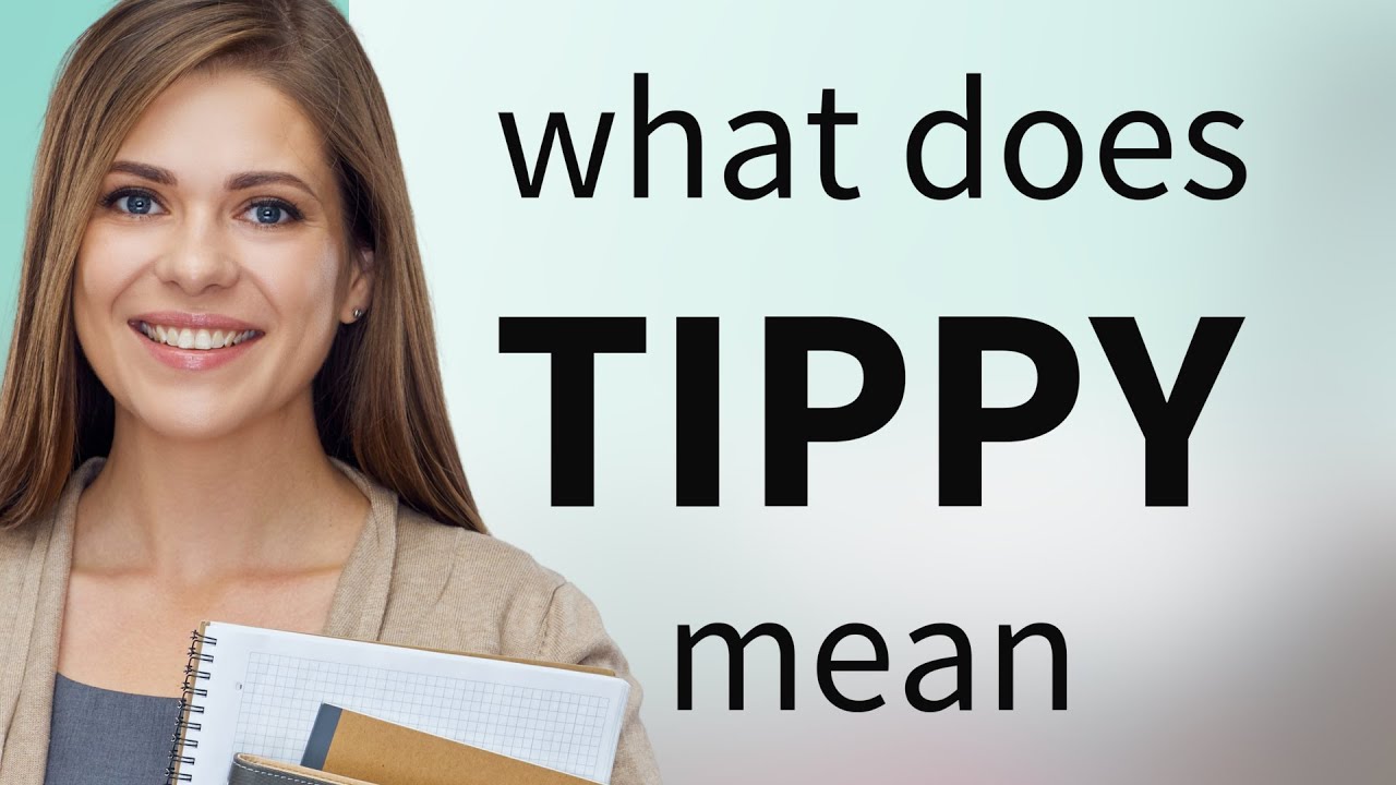 Tippy Definition Of Tippy Youtube