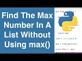 Find The Maximum Number In A List Without Using max() | Python Example