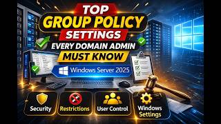Top Group Policy Settings Every Domain Admin Must Know | Windows Server 2025