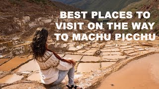 Best Places to Visit on the Way to Machu Picchu
