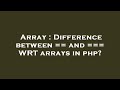 Array : Difference between == and === WRT arrays in php?