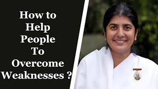 How To Help People To Overcome Weaknesses | BK Shivani