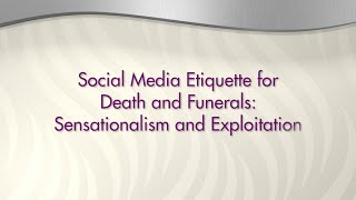 Social Media Etiquette Relating to Death and Funerals - Sensationalism and Exploitation