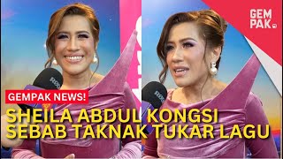 Sheila Abdul Kongsi Sebab Taknak Tukar Lagu | Gempak News