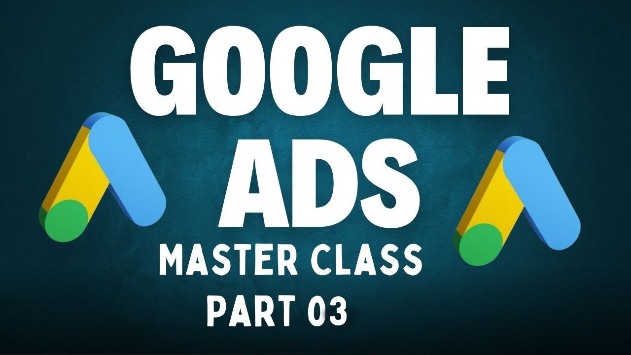 Google Ads Master Class Part 03 Youtube