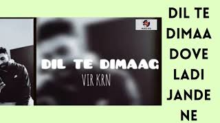 DIL TE DEMAAG : VIR KRN  ( FULL SONG) : Dil Te Dimaag Dove Ladi Jande Ne : Latest Punjabi Songs 2022