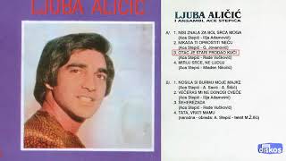 Ljuba Alicic - Otac je stari prodao kucu - (Audio 1980)