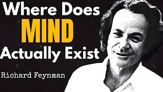 Where Does Your Mind Actually Exist? Feynman’s Most Disturbing Insight