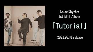 AnimaRhythm / 1st Mini Album 「Tutorial」クロスフェード