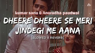 Dheere Dheere Se Meri Zindagi Mein Aana[90's-Slowed X Reverb]Kumar sanu & anuradha✨️Lofi's today 1m