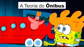 A Teoria do Ônibus do Bob Esponja