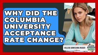 Why Did the Columbia University Acceptance Rate Change? | College Admissions Insider