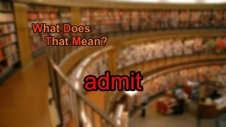 What does admit mean?