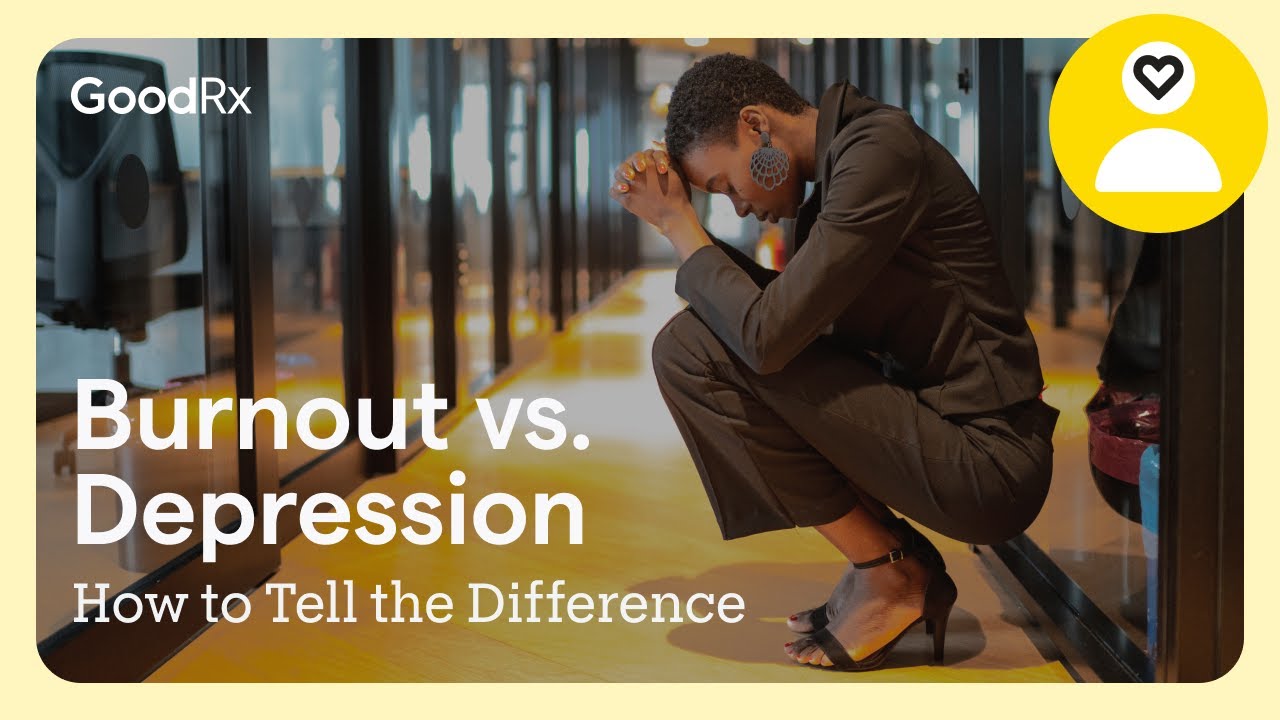 Burnout Vs Depression How To Tell The Difference Goodrx Youtube