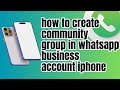 How to create community group in whatsapp business account iphone (Step By Step) 2025