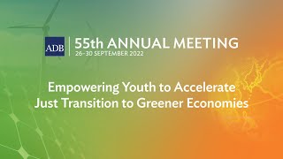 55th Annual Meeting (2nd Stage): Empowering Youth to Accelerate Just Transition to Greener Economies