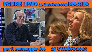 PADRE LIVIO AL TELEFONO CON MARIJA PER IL MESSAGGIO DELLA REGINA DELLA PACE - 25 OTTOBRE 2015