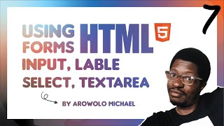 Using HTML Forms | Input, Label, Select, Textarea Element | Part 7