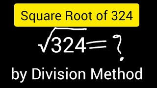How to Find the Square Root of 324 | Division Method Explained Step by Step