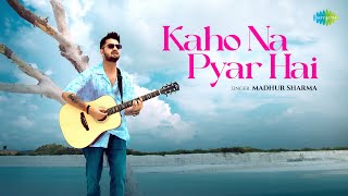 Kaho Na Pyar Hai | Madhur Sharma | Swapnil Tare | Official Music Video