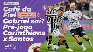 Café da Fiel: Gabriel sai ou fica? Pré-jogo de Corinthians x Santos