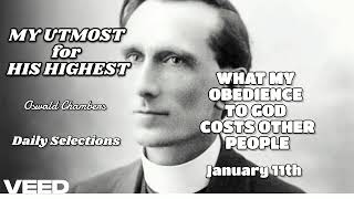 MY UTMOST for HIS HIGHEST-Oswald Chambers-Jan 11th-WHAT MY OBEDIENCE TO GOD COSTS OTHER PEOPLE-10.1