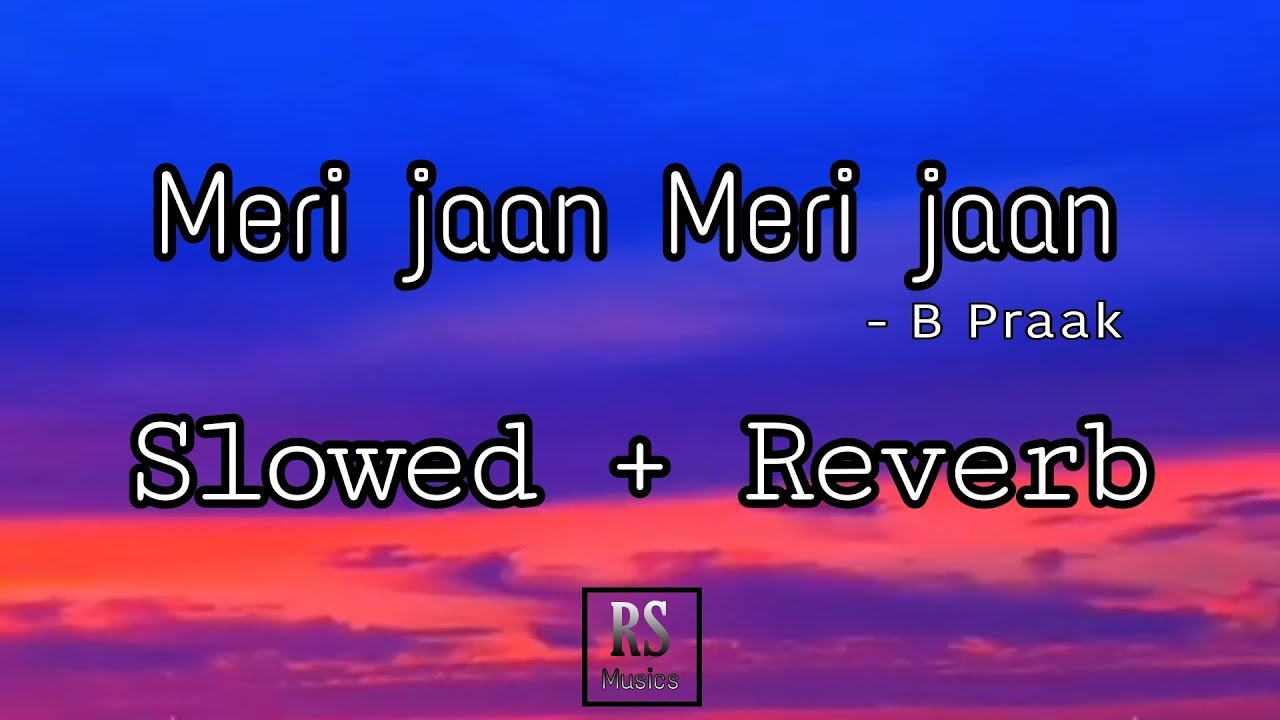 Meri Jaan Meri Jaan ( Slowed+Reverb ) - Bachchhan Paandey | B Praak ...