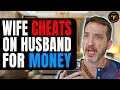 Wife Cheats On Husband For Money, She Lives To Regret It.