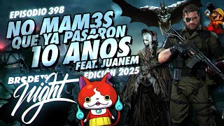 No Mam3s Que Ya Pasaron 10 Años ft. Juanem (Edición 2025) - BRCDEvg Night 398